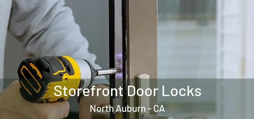 Storefront Door Locks North Auburn - CA